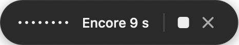 The pill showing “Encore 9 s” (9 s left) as the maximum length approaches.